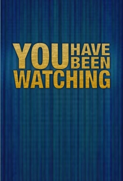 You Have Been Watching